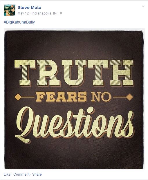 Steve Muto - BigKahunaBully -Truth is a word you do not know?